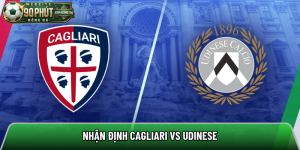 Nhận định Cagliari vs Udinese, 20h ngày 9/5 – Serie A