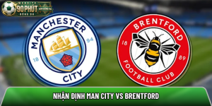 Nhận định Man City vs Brentford, 23h30 ngày 9/5 – Ngoại hạng Anh