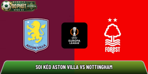 Soi kèo Aston Villa vs Nottingham, 02h00 ngày 08/5 – Europa League