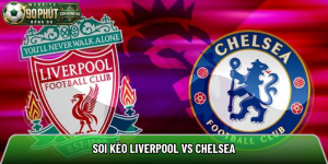 Soi kèo Liverpool vs Chelsea, 18h30 ngày 09/05 – Ngoại hạng Anh